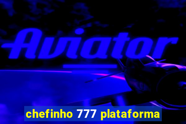 chefinho 777 plataforma
